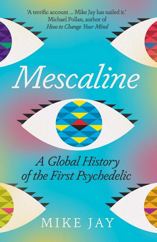 Mescaline : A Global History of the First Psychedelic