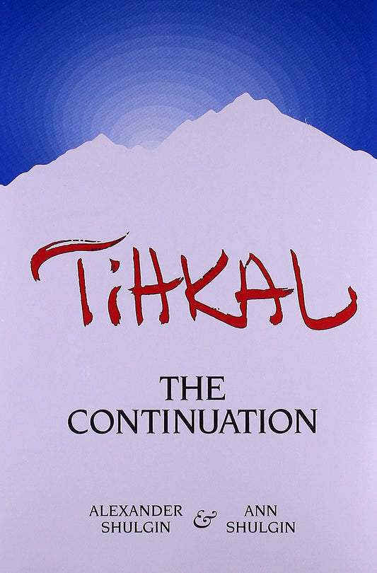 Tihkal: A Continuation  by Ann Shulgin and Alexander Shulgin