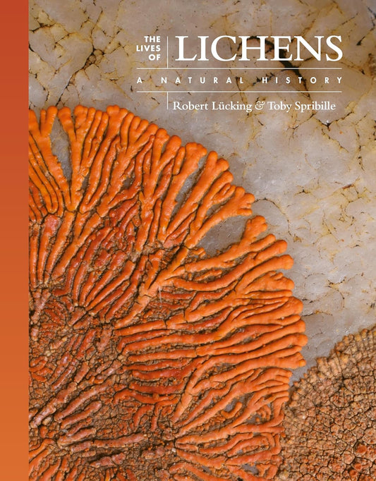 The Lives of Lichens : A Natural History by Robert Lucking and Toby Spribille