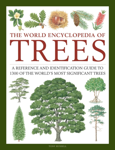 Trees, the World Encyclopedia of: A Reference and Identification Guide to 1300 of the World's Most Significant Trees