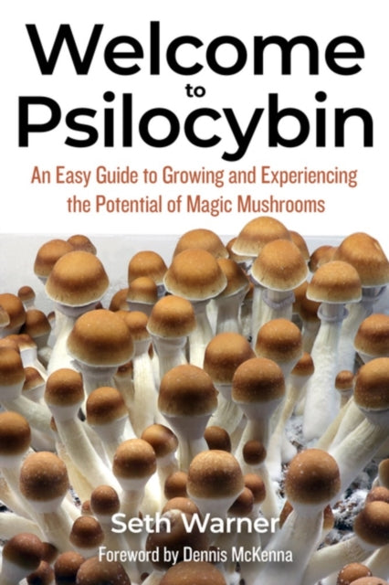 Welcome To Psilocybin : An Easy Guide to Growing and Experiencing the Potential of Magic Mushrooms